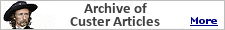 Over the years, I've had so many links to articles and websites about General Custer that I've decided to put them all on one page. If you know of an interesting article or website about General Custer that I missed, please email and tell me about it.